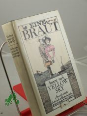 Eine Braut kommt nach Yellow Sky : amerikan. satir. u. humorist. Erz�hlungen / hrsg. u. mit e. Nachbemerkung vers. von Hans Petersen. Aus d. Engl. �bers. von Elga Abramowitz ...