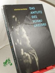 Das Antlitz des Schauspielers : Theater, Film, Fernsehen / Hrsg. von G�nter Kaltofen. Red.: Renate Seydel
