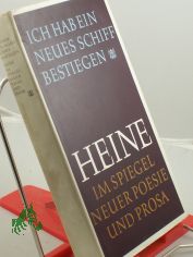 Ich hab ein neues Schiff bestiegen ... : Heine im Spiegel neuer Poesie u. Prosa; eine Anthologie / hrsg. von Uwe Berger u. Werner Neubert