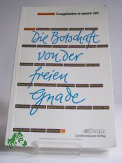 Die Botschaft von der freien Gnade : Evangelisten in unserer Zeit ; Festschrift f�r Johannes Hansen zum 60. Geburtstag / hrsg. von Klaus Teschner