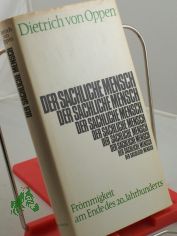 Der sachliche Mensch : Fr�mmigkeit am Ende d. 20. Jahrhunderts / Dietrich von Oppen