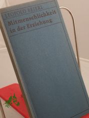 Mitmenschlichkeit in der Erziehung / Leopold Beierl