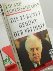 Die Zukunft geh�rt der Freiheit / Eduard Schewardnadse. Dt. �bers. von Informationsagentur Nowosti