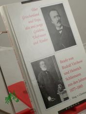 �ber Griechenland und Troja, alte und junge Gelehrte, Ehefrauen und Kinder : Briefe von Rudolf Virchow und Heinrich Schliemann aus den Jahren 1877 - 1885 / hrsg. und eingeleitet von Christian Andree