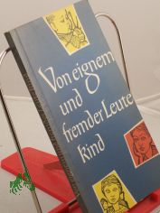 Von eignem und fremder Leute Kind / Zsgest. und bearb. Erika Nemetschke. Hrsg. v. d. Bisch�fl. Ordinariaten u. Kommissariaten d. Kath. Kirche in d. DDR durch d. Erzbisch�fl. Kommissariat Magdeburg