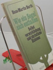 Wie ein Segel sich entfalten : Selbstverwirklichung u. christl. Existenz / Hans-Martin Barth