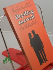 Der Weg zu zweit : ein Ehekursbuch / Hans-Joachim Thilo
