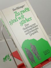 Zu zweit sind wir st�rker : e. Anleitung zum seelsorgerl. u. beratenden Gespr�ch / Ilse Hilzinger