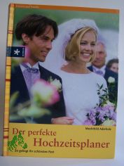 Der perfekte Hochzeitsplaner : so gelingt Ihr sch�nstes Fest / Mechthild Aderholz. In Zusammenarbeit mit der Zeitschrift Hochzeitsplaner