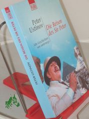 Die Reisen des Sir Peter : alle Geschichten von unterwegs / Peter Ustinov. Aus dem Engl. �bertr. von Hermann Kusterer ...