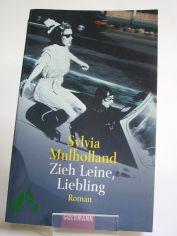 Zieh Leine, Liebling : Roman / Sylvia Mulholland. Aus dem Engl. von Caroline Einh�upl