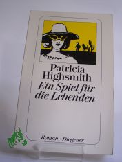 Ein Spiel f�r die Lebenden : Roman / Patricia Highsmith. Aus d. Amerikan. von Anne Uhde