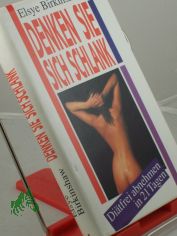 Denken Sie sich schlank! : Di�tfrei abnehmen in 21 Tagen / Elsye Birkinshaw. Aus d. Amerikan. �bers. von Giovanni Bandini u. Ditte K�nig