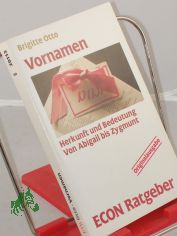 Vornamen : Herkunft und Bedeutung ; von Abigail bis Zygmunt / Brigitte Otto