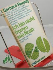 Ich bin nicht fromm wie Noah : Andachten u. Gebete f�r jede Woche / Gerhard Hennig