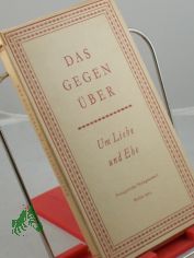 Das Gegen�ber : Um Liebe u. Ehe / Hrsg.: Magdalene Vedder ; Hildegard Jaecks