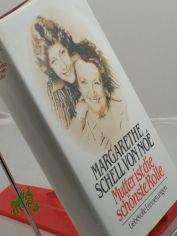 Mutter ist die sch�nste Rolle : liebevolle Erinnerungen / Margarethe Schell von No�. Aufgezeichnet von Helmut Walbert