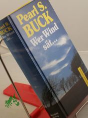 Wer Wind s�t ... : Roman / Pearl Seiten Buck. Dt. �bers. von Armin Holler