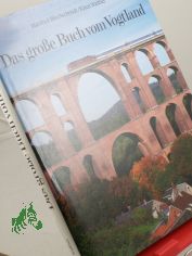 Das gro�e Buch vom Vogtland : Reisen zwischen Elster und Saale / Manfred Blechschmidt/Klaus Walther