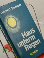 Haus unterm Regen : Roman / Herbert Nachbar