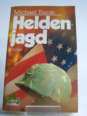 Heldenjagd : Thriller / Michael Barak. Aus d. Amerikan. von Christine M�ller