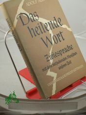 Das heilende Wort : Zwiesprache mit dem ratsuchenden Menschen unserer Zeit / Adolf Allwohn
