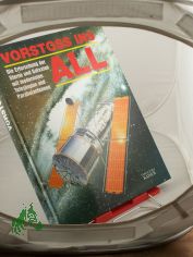Vorstoss ins All : die Erforschung der Sterne und Galaxien mit modernsten Teleskopen und Parabolantennen / einzig berecht. �bertr. aus dem Ital. Norbert Jakober