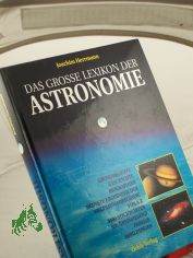 Das grosse Lexikon der Astronomie : Grundbegriffe, Geschichte, Biographien, neueste Ergebnisse der Weltraumforschung von A - Z / Joachim Herrmann. Hrsg. vom Lexikon-Institut Bertelsmann