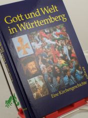 Gott und Welt in W�rttemberg : eine Kirchengeschichte / hrsg. von Hermann Ehmer ... in Verbindung mit dem Verein f�r W�rttembergische Kirchengeschichte