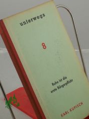 Ruhe ist die erste B�rgerpflicht : Aphorismen zur Zeit auf histor. Hintergrund / Karl Kupisch