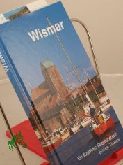 Wismar : Stadt an der Bucht ; ein illustriertes Reisehandbuch ; Wismar und Umgebung - Dorf Mecklenburg, Neukloster, Insel Poel / von Christel Kindler ; Kuno Weldt. Fotos: Angelika Heim ...