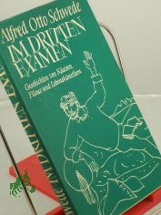 Im dritten Examen : Geschichten von K�uzen, Filous u. Lebensk�nstlern / Alfred Otto Schwede. Illustrationen: Hans-Dieter Schwarz