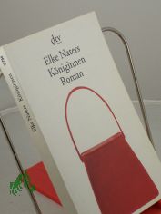 K�niginnen : Roman / Elke Naters