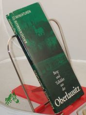 Berg- und Talbilder aus der Oberlausitz / Fotos: Gerald Grosse. Worte: Werner Hirte