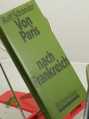 Von Paris nach Frankreich : Reisenotizen / Rolf Schneider