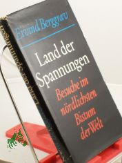 Land der Spannungen : Besuche im n�rdlichsten Bistum d. Welt / Eivind Berggrav. Aus d. Norweg. �bertr. von A. O. Schwede