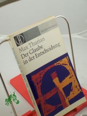 Der Glaube in der Entscheidung / Max Thurian. Autoris. �bers. aus d. Franz. von Karlhermann Bergner