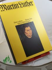 Martin Luther : sein Leben, seine Zeit, seine Wirkungen / e. Bildbiogr. von Joachim Rogge