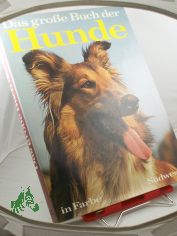 Das grosse Buch der Hunde / John u. Mary Holmes. �bers. u. Bearb. d. ver�nd. deutschsprach. Ausg.: Walter Schneider. Mitarb.: Wolfgang Beutler u. Tony Frog. Fachberatung: Berta Burkert