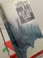 Eis auf der Elbe : Tagebuchroman / Ingeborg Drewitz