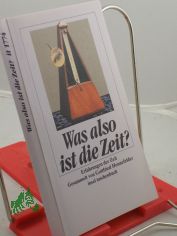 Was also ist die Zeit? : Erfahrungen der Zeit / ges. von Gottfried Honnefelder