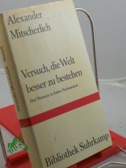 Versuch, die Welt besser zu bestehen : 5 Pl�doyers in Sachen Psychoanalyse / Alexander Mitscherlich