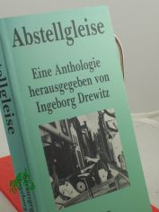 Abstellgleise : e. Anthologie / Ingeborg Drewitz (Hg.)