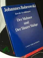 Der Mahner und Der T�nzer Malige : Johannes Bobrowski liest die Erz�hlungen Der Mahner und der T�nzer Malige / mit e. Nachw. von Helmut Baldauf