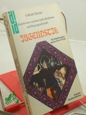 Jugendstil : Kunstformen zwischen Individualismus u. Massengesellschaft / Gabriele Sterner