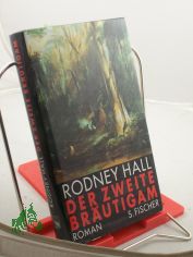Der zweite Br�utigam : Roman / Rodney Hall. Aus dem Engl. von Stefanie Schaffer- de Vries
