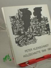 Peter Kleinschmidt, Holzschnitte 1948 -1984 : Werkverz. / Einf. Horst Hannemann. Fotos Helmut G�bel