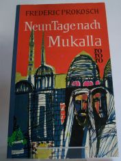 Neun Tage nach Mukalla : Roman / Frederic Prokosch. �bertr. aus d. Amerikan. ins Dt. von Christian H�bener