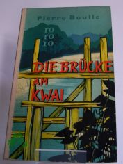 Die Br�cke am Kwai : Roman / Pierre Boulle. �bers. von Gottfried Beutel