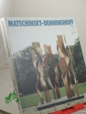 Matschinsky-Denninghoff : Skulpturen u. Zeichn. 1955 - 1985 ; Akad. d. K�nste, Berlin, 31. M�rz - 5. Mai 1985 ; Moderne Galerie, Saarland-Museum, Saarbr�cken, 16. Juni - 25. August 1985 ; German. Nationalmuseum, N�rnberg, 15. September - 3.